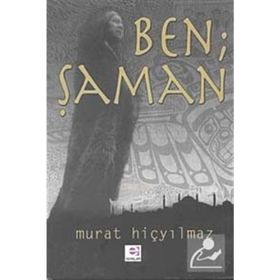 BEN ŞAMAN - MURAT HİÇYILMAZ