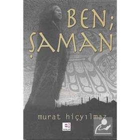 BEN ŞAMAN - MURAT HİÇYILMAZ