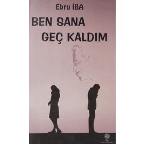 Ben Sana Geç Kaldım - Ebru İba