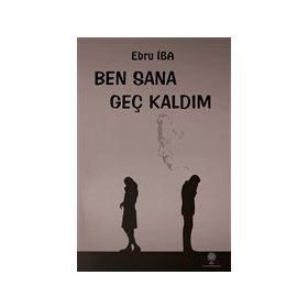 Ben Sana Geç Kaldım - Ebru İba