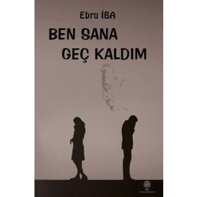 Ben Sana Geç Kaldım - Ebru İba