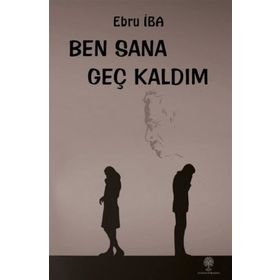 Ben Sana Geç Kaldım - Ebru İba