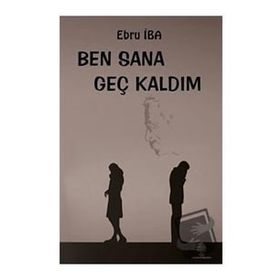 Ben Sana Geç Kaldım - Ebru İba