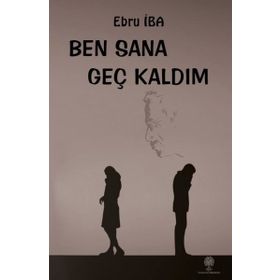 Ben Sana Geç Kaldım - Ebru İba