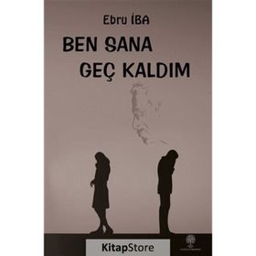 Ben Sana Geç Kaldım - Ebru İba