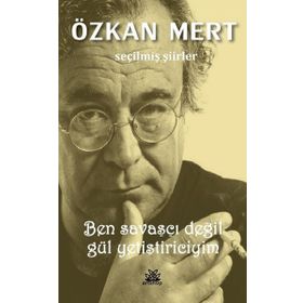 Ben Savaşçı Değil Gül Yetiştiriciyim - Seçilmiş Şiirler - Artshop Yayıncılık