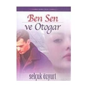 BEN, SEN VE OTOGAR - SELÇUK ÖZYURT