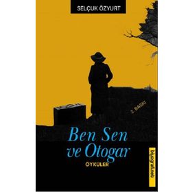 BEN, SEN VE OTOGAR - SELÇUK ÖZYURT