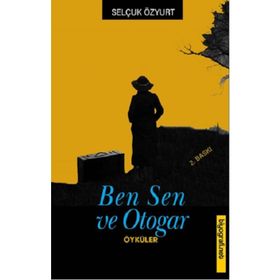 BEN, SEN VE OTOGAR - SELÇUK ÖZYURT
