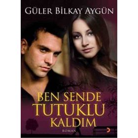 BEN SENDE TUTUKLU KALDIM - GÜLER BILKAY AYGÜN
