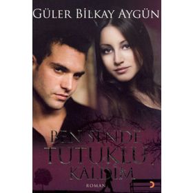 BEN SENDE TUTUKLU KALDIM - GÜLER BILKAY AYGÜN