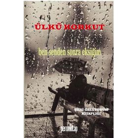 Ben Senden Sonra Eksiğim / Ülkü Korkut
