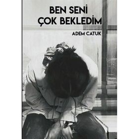 Ben Seni Çok Bekledim Adem Catuk