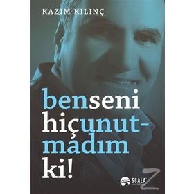 Ben Seni Hiç Unutmadım ki - Kazım Kılınç