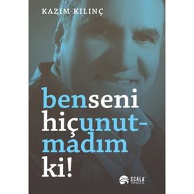 Ben Seni Hiç Unutmadım ki - Kazım Kılınç