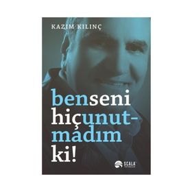 Ben Seni Hiç Unutmadım ki - Kazım Kılınç