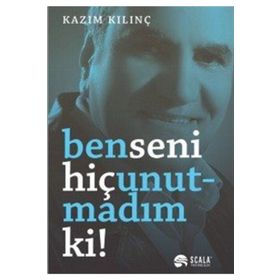 Ben Seni Hiç Unutmadım ki - Kazım Kılınç