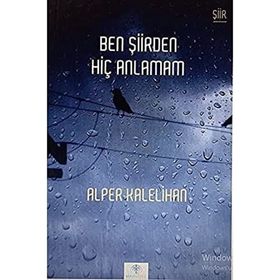 Ben Şiirden Hiç Anlamam - Alper Kalelihan