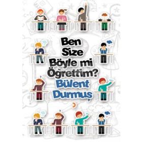 Ben Size Böyle mi Öğrettim? - Bülent Durmuş