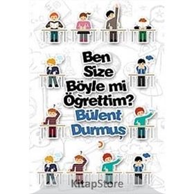 Ben Size Böyle mi Öğrettim? - Bülent Durmuş