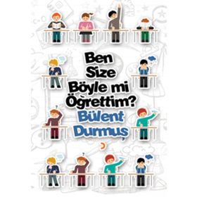 Ben Size Böyle mi Öğrettim? - Bülent Durmuş