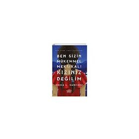 Ben Sizin Mükemmel Meksikalı Kızınız Değilim - Erika Sanchez