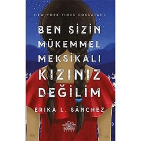 Ben Sizin Mükemmel Meksikalı Kızınız Değilim - Erika Sanchez