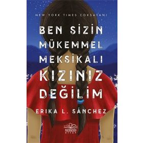 Ben Sizin Mükemmel Meksikalı Kızınız Değilim - Erika Sanchez