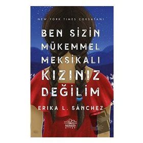 Ben Sizin Mükemmel Meksikalı Kızınız Değilim - Erika Sanchez