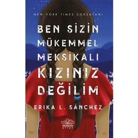 Ben Sizin Mükemmel Meksikalı Kızınız Değilim - Erika Sanchez