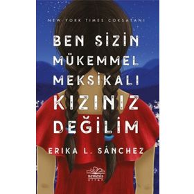 Ben Sizin Mükemmel Meksikalı Kızınız Değilim - Erika Sanchez