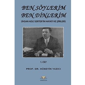 Ben Söylerim Ben Dinlerim 1. Cİlt; İhsan Adli Serter'in Hayatı ve Şiirleri - Kolektif