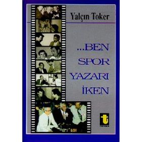 BEN SPOR YAZARI İKEN - YALÇIN TOKER