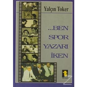 BEN SPOR YAZARI İKEN - YALÇIN TOKER