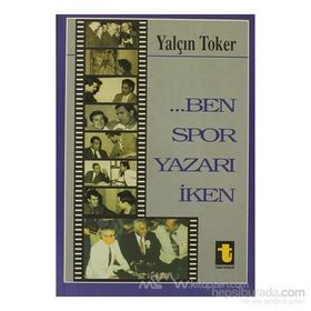 BEN SPOR YAZARI İKEN - YALÇIN TOKER