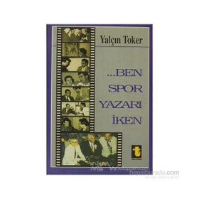 BEN SPOR YAZARI İKEN - YALÇIN TOKER