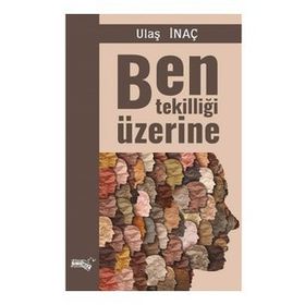 Ben Tekilliği Üzerine - Ulaş İnaç