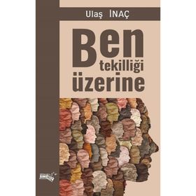 Ben Tekilliği Üzerine - Ulaş İnaç