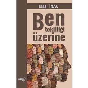 Ben Tekilliği Üzerine - Ulaş İnaç