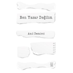 Ben Yazar Değilim - Anıl Demirci