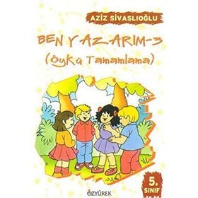 Ben Yazarım 5. Sınıf Öykü Tamamlama - Aziz Sivaslıoğlu