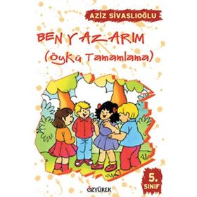 Ben Yazarım 5. Sınıf Öykü Tamamlama - Aziz Sivaslıoğlu
