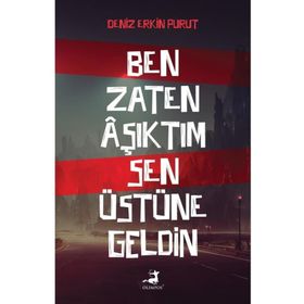 Ben Zaten Aşıktım Sen Üstüne Geldin - Deniz Erkin Purut