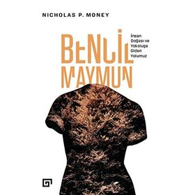 Bencil Maymun: İnsan Doğası Ve Yokoluşa Giden Yolumuz - Nicholas P. Money
