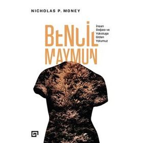 Bencil Maymun: İnsan Doğası Ve Yokoluşa Giden Yolumuz - Nicholas P. Money