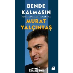 BENDE KALMASIN TÜRKIYE VE DÜNYADAN SEYAHAT NOTLARI - MURAT YALÇINTAŞ