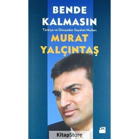 BENDE KALMASIN TÜRKIYE VE DÜNYADAN SEYAHAT NOTLARI - MURAT YALÇINTAŞ