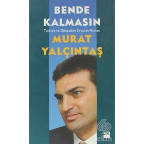 BENDE KALMASIN TÜRKIYE VE DÜNYADAN SEYAHAT NOTLARI - MURAT YALÇINTAŞ