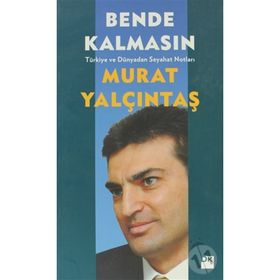 BENDE KALMASIN TÜRKIYE VE DÜNYADAN SEYAHAT NOTLARI - MURAT YALÇINTAŞ