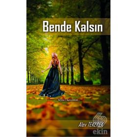 Bende Kalsın - Alev Ayşe Tekerek